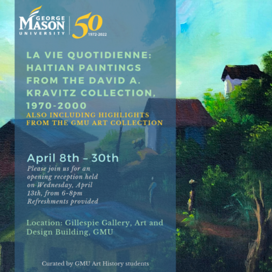 GMU Art History students curate an exhibition, La Vie Quotidienne: Haitian Paintings from the David A. Kravitz Collection, 1970-2000 at Gillespie Gallery, April 8th – 30th